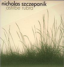 Load image into Gallery viewer, Nicholas Szczepanik : Astilbe Rubra (Album,Limited Edition,Numbered)
