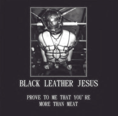 Black Leather Jesus : Prove To Me That You're More Than Meat (Limited Edition)