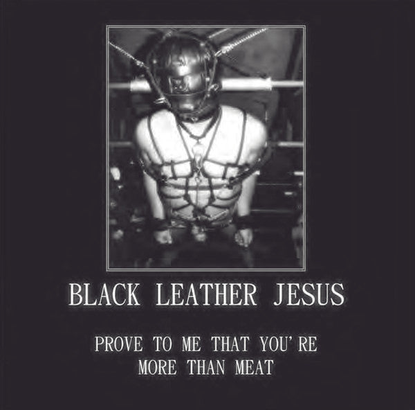 Black Leather Jesus : Prove To Me That You're More Than Meat (Limited Edition)