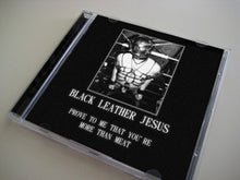 Load image into Gallery viewer, Black Leather Jesus : Prove To Me That You&#39;re More Than Meat (Limited Edition)
