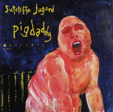 Sutcliffe Jügend : Pigdaddy (Album)