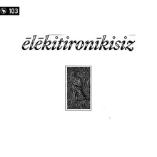 Load image into Gallery viewer, Various : ĒLĒKITIRONĪKISIZ (Limited Edition,Numbered)
