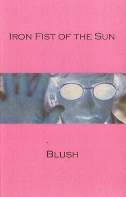 Iron Fist Of The Sun : Blush (Limited Edition,Numbered)