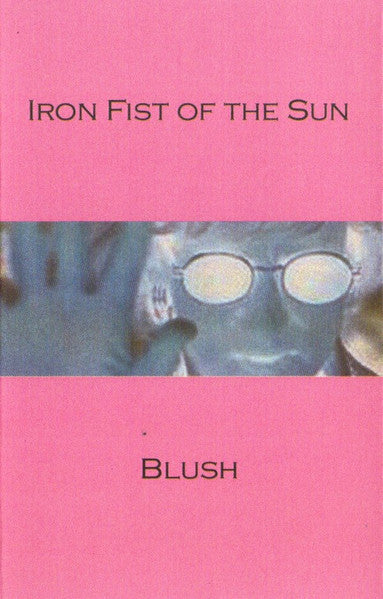 Iron Fist Of The Sun : Blush (Limited Edition,Numbered)