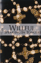 Load image into Gallery viewer, Willful : Speaking In Tongues (Limited Edition)
