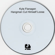 Load image into Gallery viewer, Kyle Flanagan : Hangman Cut Himself Loose (Album)
