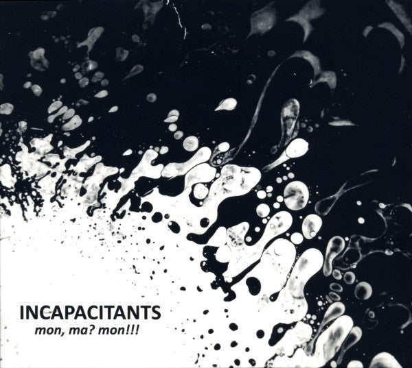 Incapacitants : Mon, Ma? Mon!!! (Limited Edition)