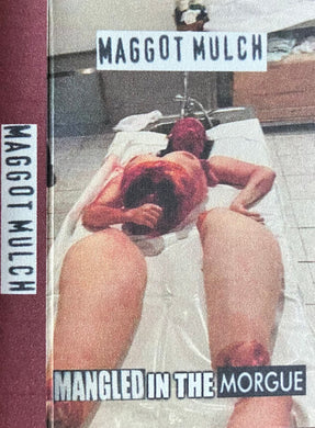 Maggot Mulch : Mangled In The Morgue ()