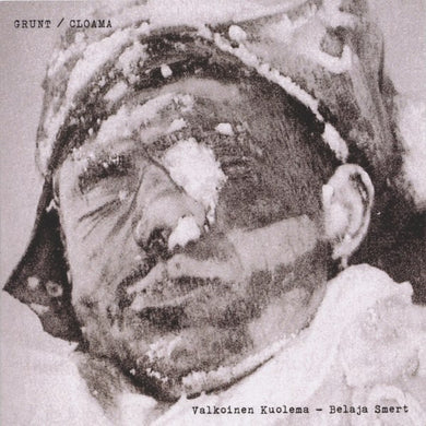 Grunt / Cloama : Valkoinen Kuolema / Belaja Smert (Reissue)