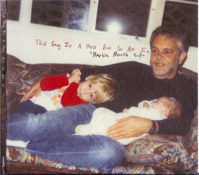 This Song Is A Mess But So Am I : Marble Mouth E.P. (EP)